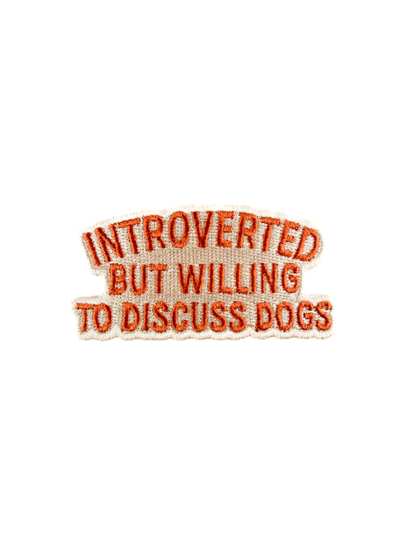Introverted But Willing to Discuss Dogs Embroidered Patch
