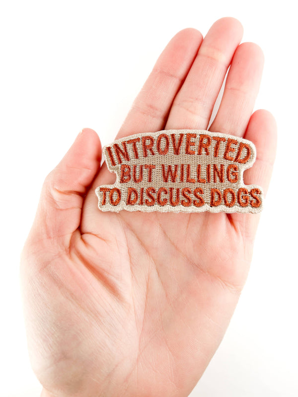 Introverted But Willing to Discuss Dogs Embroidered Patch